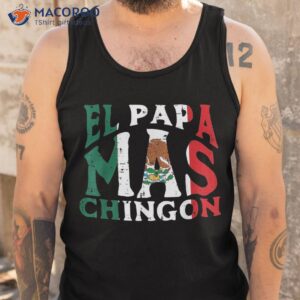 fathers day el papa mas chingon funny mexican dad spanish shirt tank top