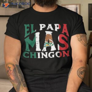 fathers day el papa mas chingon funny mexican dad spanish shirt tshirt