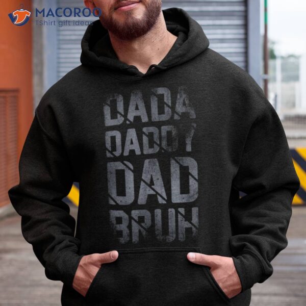 Fathers Day For Dad Funny Dada Daddy Bruh Shirt