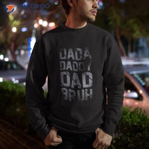 fathers day for dad funny dada daddy bruh shirt sweatshirt