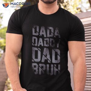 fathers day for dad funny dada daddy bruh shirt tshirt