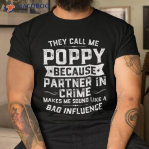 fathers day gift they call me poppy because partner in crime shirt tshirt