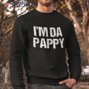 fathers day i m da pappy tees grandpappy present shirt sweatshirt