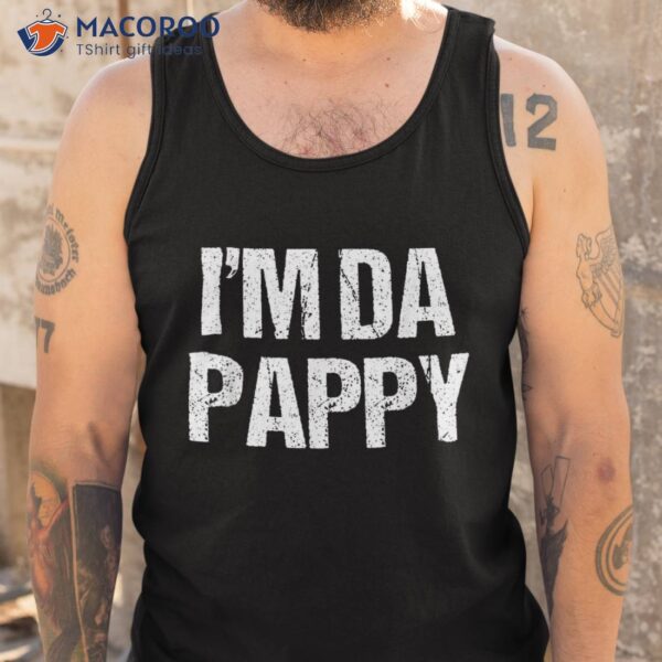 Fathers Day I’m Da Pappy Tees Grandpappy Present Shirt