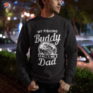 fathers day my fishing buddies call me dad wife daughter shirt sweatshirt