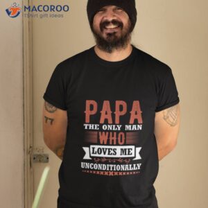 Father`s Day Papa Loves Me Shirt