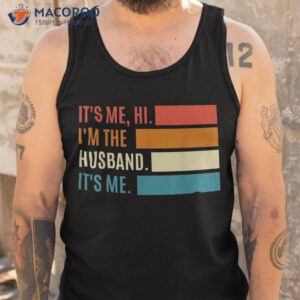 fathers day shirt its me hi i m the husband tank top