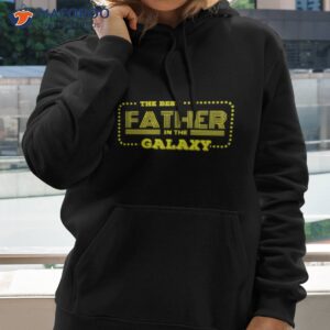 fathers day the best father in the galaxy shirt hoodie