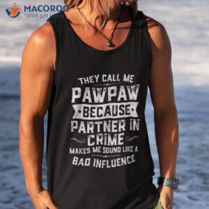 fathers day they call me pawpaw because partner in crime shirt tank top