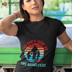 fathers day you cant scare me i have two daughter shirt tshirt 1