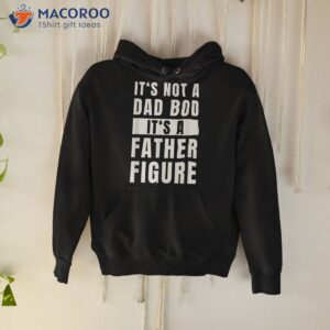 fathersday dad bod father figure joke shirt hoodie