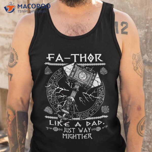 Fathor – Like A Dad Just Way Mightier Father’s Day Viking Shirt