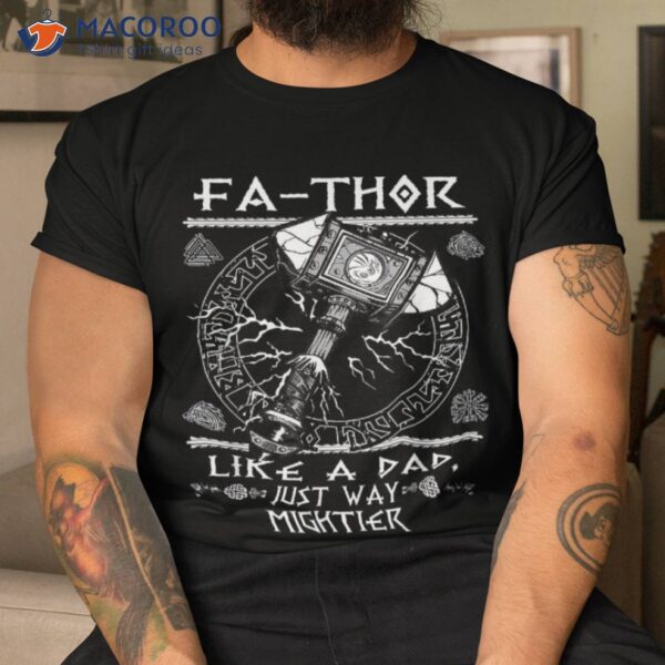 Fathor – Like A Dad Just Way Mightier Father’s Day Viking Shirt