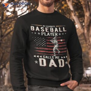 favorite baseball player calls me dad usa flag father s day shirt sweatshirt