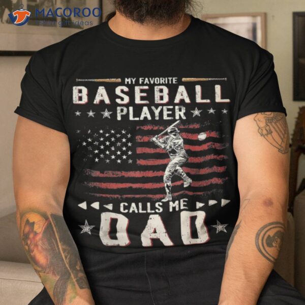 Favorite Baseball Player Calls Me Dad Usa Flag Father’s Day Shirt