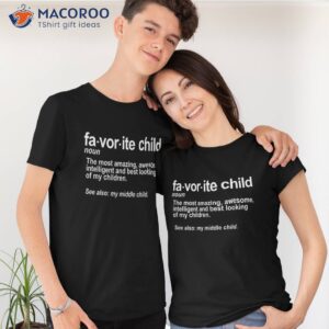 favorite child definition funny mom and dad middle shirt tshirt