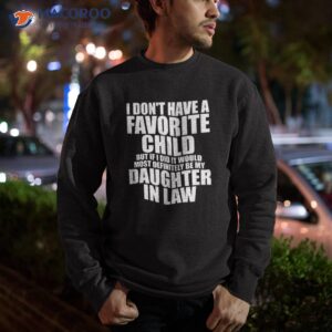 favorite child most definitely my daughter in law funny shirt sweatshirt