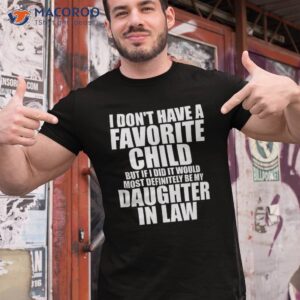 favorite child most definitely my daughter in law funny shirt tshirt 1