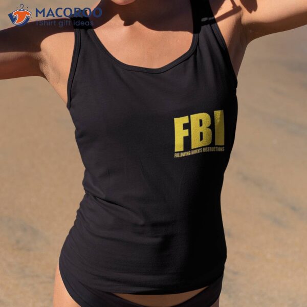 Fbi Following Biden’s Instructions Apparel Funny Shirt