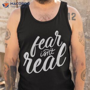 fear isn amp acirc amp 128 amp 153 t real funny for shirt tank top