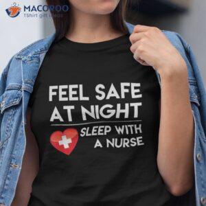 Feel Safe At Night Sleep With A Nurse Tshirt