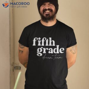 Fifth Grade Dream Team Back To School Students Great Shirt