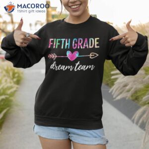 fifth grade dream team students teachers back to school shirt sweatshirt