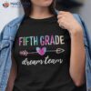 Fifth Grade Dream Team Students Teachers Back To School Shirt