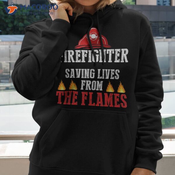 Fireman Firefighter Saving Lives From The Flames Shirt