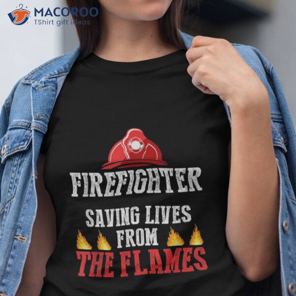 Fireman Firefighter Saving Lives From The Flames Shirt