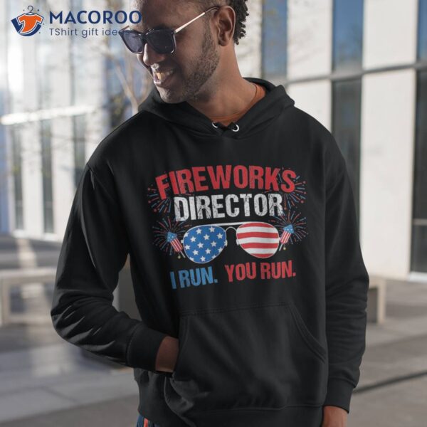 Fireworks Director I Run. You 4th Of July Shirt