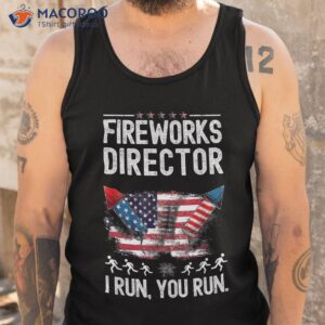 fireworks director i run you flag funny 4th of july man shirt tank top