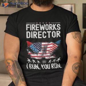 fireworks director i run you flag funny 4th of july man shirt tshirt