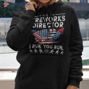 fireworks director i run you flag funny 4th of july shirt hoodie 2