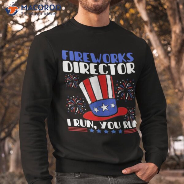 Fireworks Director I Run You Flag Funny 4th Of July Shirt