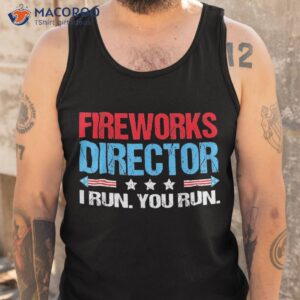 fireworks director i run you flag funny 4th of july shirt tank top 1