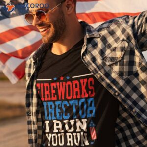 fireworks director i run you flag funny 4th of july shirt tshirt 3 1