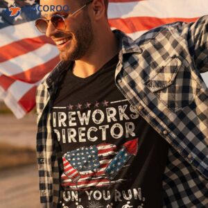 fireworks director i run you flag funny 4th of july shirt tshirt 3