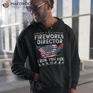 fireworks director if i run funny 4th of july fourth shirt hoodie 1