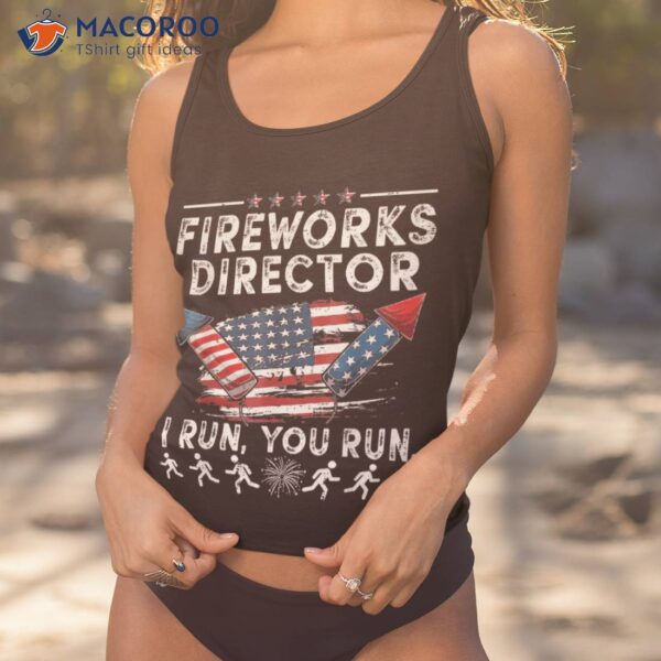 Fireworks Director If I Run Funny 4th Of July Fourth Shirt