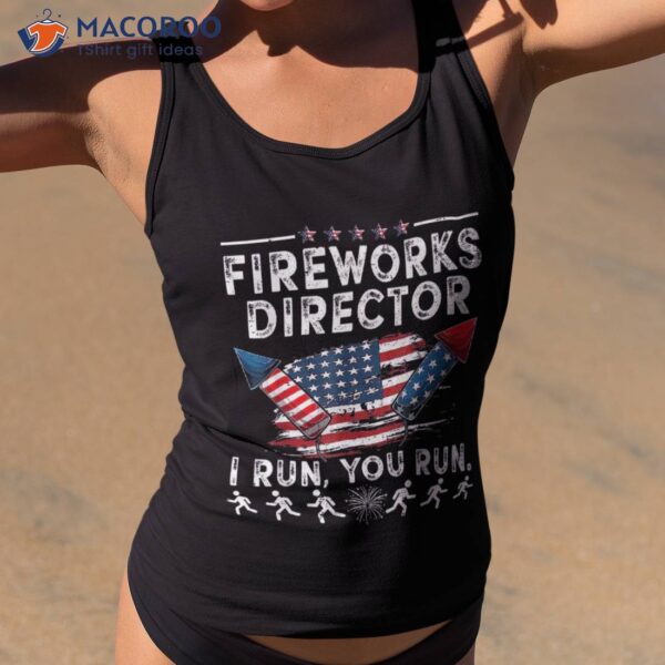 Fireworks Director If I Run Funny 4th Of July Fourth Shirt