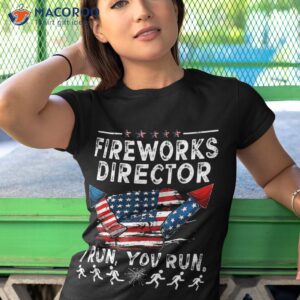 fireworks director if i run funny 4th of july fourth shirt tshirt 1 1