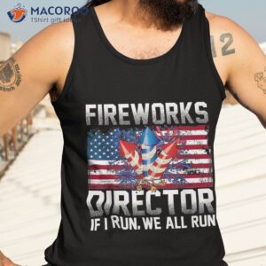 fireworks director if i run you 4th of july shirt tank top 3