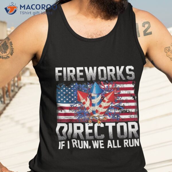 Fireworks Director If I Run You 4th Of July Shirt