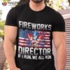 Fireworks Director If I Run You 4th Of July Shirt