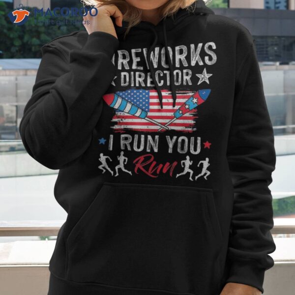 Fireworks Director If I Run You Funny 4th Of July Shirt