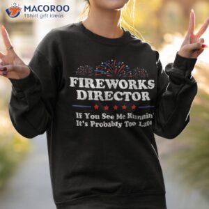 fireworks director if you see me running funny 4th of july shirt sweatshirt 2