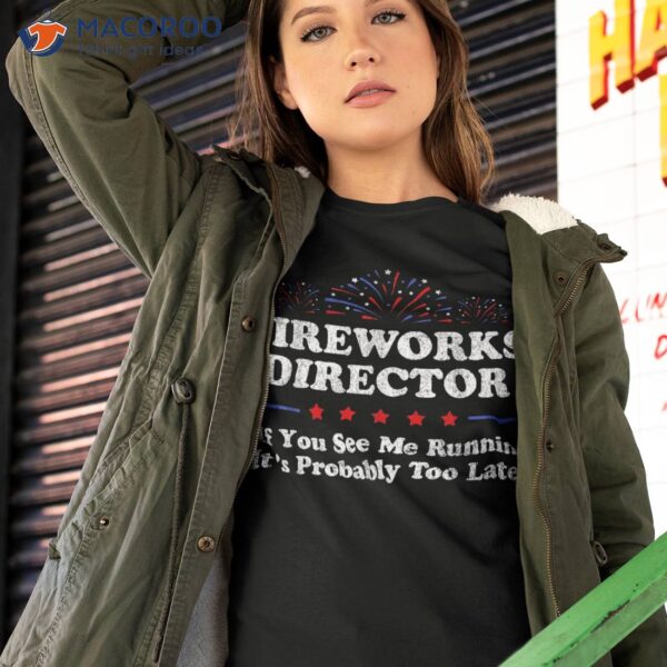 Fireworks Director If You See Me Running Funny 4th Of July Shirt