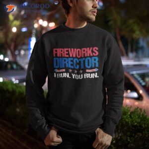 fireworks director shirt funny 4th of july firework sweatshirt