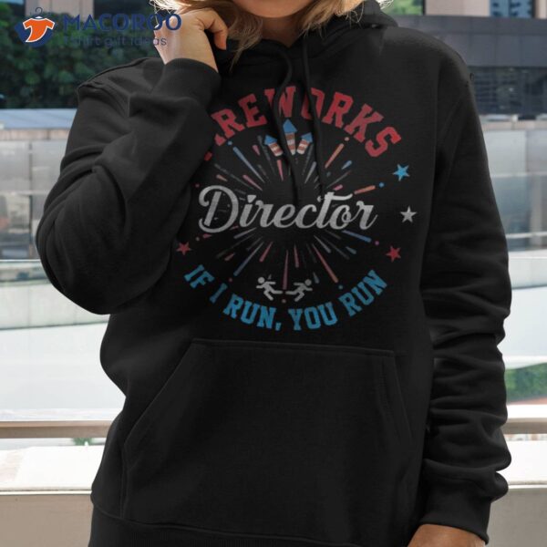 Fireworks Director Shirt If I Run You 4th Of July Gift